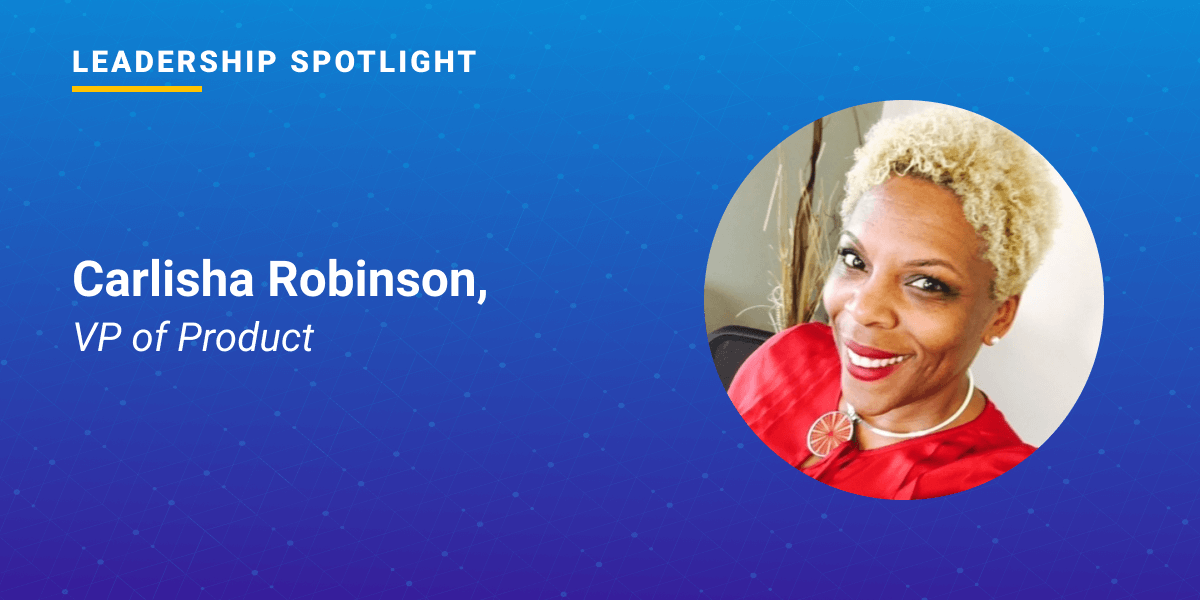 Leadership Spotlight: Carlisha Robinson, VP of Product